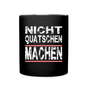 Nicht Quatschen Machen für Männer und Fauen - Tasse einfarbig - Schwarz - Vorne
