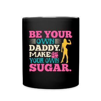 Sei Dein Eigener Daddy Mach Deinen Eigenen Zucker - Tasse einfarbig - Schwarz - Vorne