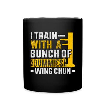 I train with a bunch of dummies Wing Chun - Full Colour Mug - black - Front