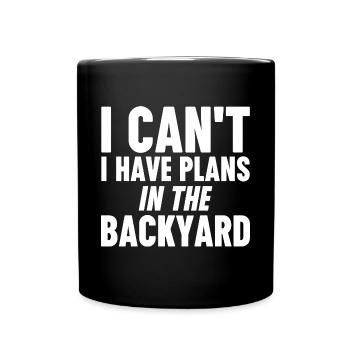 I Can't I Have Plans In The Backyard - Tasse einfarbig - Schwarz - Vorne
