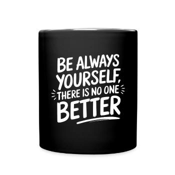 Always be yourself there is no better - Full Colour Mug - black - Front
