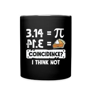 Pi Day Shirt Pie Coincidence? I Think Not Math - Full Colour Mug - black - Front
