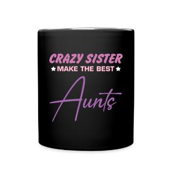 Crazy sisters are the best aunts! Geför - Full Colour Mug - black - Front