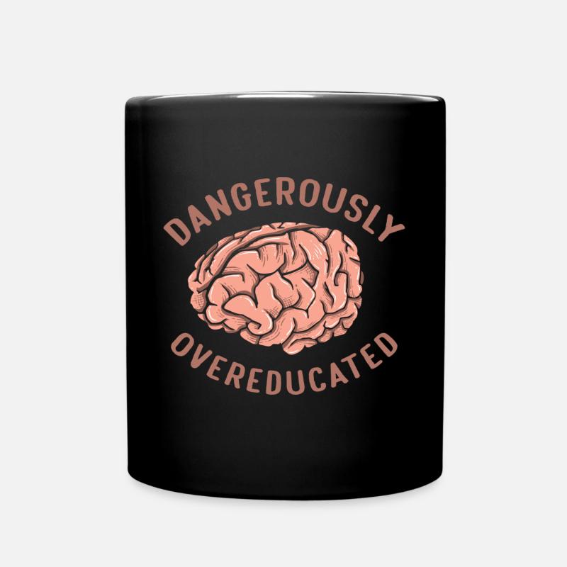 Dangerously Overeducated Funny Graduation Brain - Tasse einfarbig - Schwarz