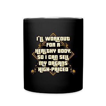 I'll Workout For A Health Body So I Can Sell Organ - Full Colour Mug - black - Front