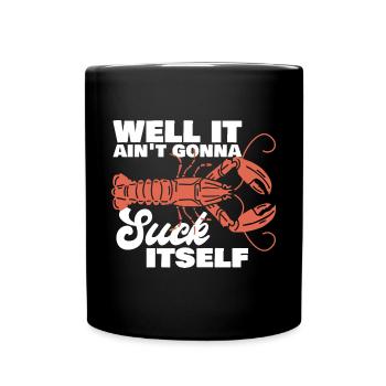 Well It Ain't Gonna Suck Itself Crawfish Crayfish - Tasse einfarbig - Schwarz - Vorne