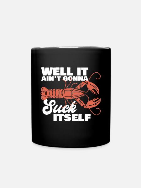 Well It Ain't Gonna Suck Itself Crawfish Crayfish - Tasse einfarbig - Schwarz
