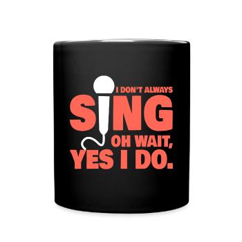 I Don't Always Sing Funny Music Teacher Singer - Full Colour Mug - black - Front
