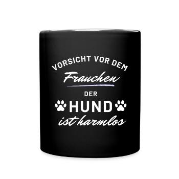 vorsicht frauchen hund harmlos hunde spruch - Tasse einfarbig - Schwarz - Vorne