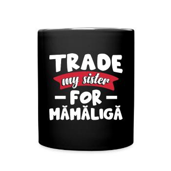 Échangez ma sœur contre Mamaliga - Mug uni - noir - Devant