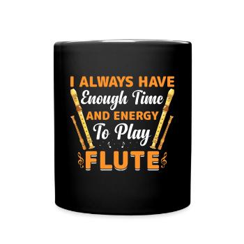 I always have enough time and energy to flute - Full Colour Mug - black - Front