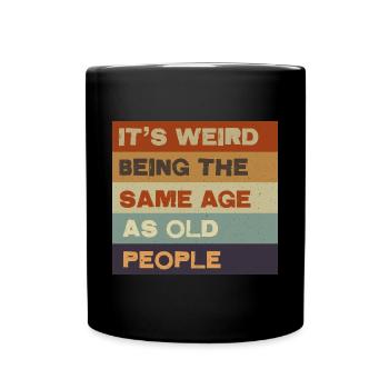 Geburtstag wie alte Menschen - Lustig - Tasse einfarbig - Schwarz - Vorne