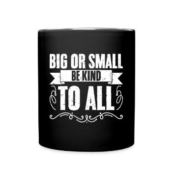 Awesome Big Or Small Be Kind To All Animal Rights - Full Colour Mug - black - Front