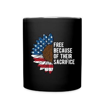Free Because of Their Sacrifice Proud Patriotic - Full Colour Mug - black - Front