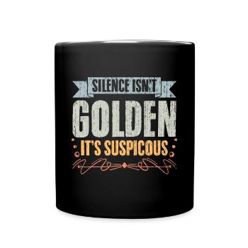 Funny Silence Isn't Golden It's Suspicious A - Tasse einfarbig - Schwarz - Vorne