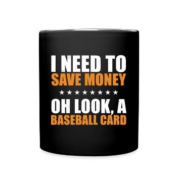 Cool I Need To Save Money Oh Look A Baseball Card - Full Colour Mug - black - Front