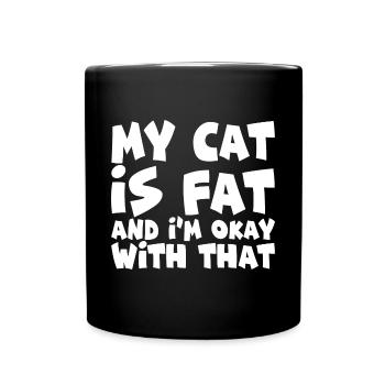 My Cat Is Fat And I'm Okay With That - Full Colour Mug - black - Front