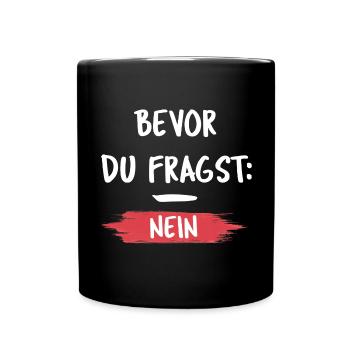 Bevor du Fragst Nein lustige Sprüche Nein - Tasse einfarbig - Schwarz - Vorne