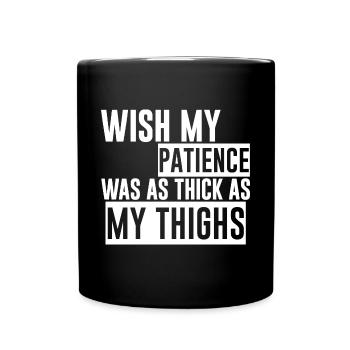 Wish My Patience Was As Thick As My Thighs 2 - Full Colour Mug - black - Front