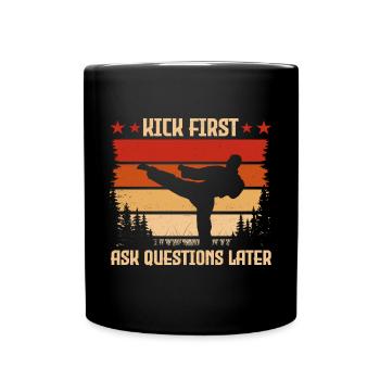 Kick d’abord, poser des questions ensuite - Mug uni - noir - Devant