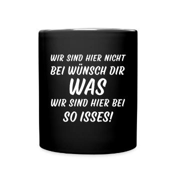 Wir sind hier nicht bei Wünsch dir was so isses - Tasse einfarbig - Schwarz - Vorne