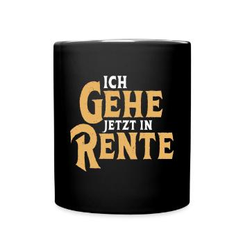 Ich gehe jetzt in Rente Rentner Ruhestand - Tasse einfarbig - Schwarz - Vorne