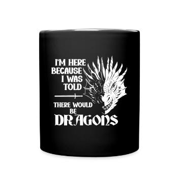 I was told there would be dragons - Full Colour Mug - black - Front