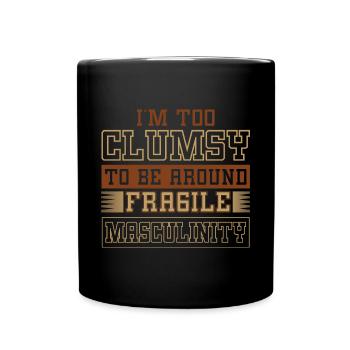 Clumsy To Fragile Masculinity - Full Colour Mug - black - Front