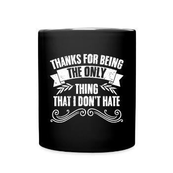 Sarcastic Thanks For Being The Only Thing That I - Full Colour Mug - black - Front