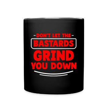Don't Let The Bastards Grind You Down 2 - Full Colour Mug - black - Front