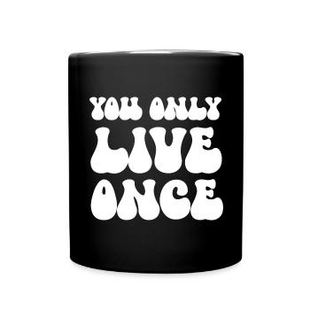 You only live once man lebt nur ein mal Spruch - Tasse einfarbig - Schwarz - Vorne