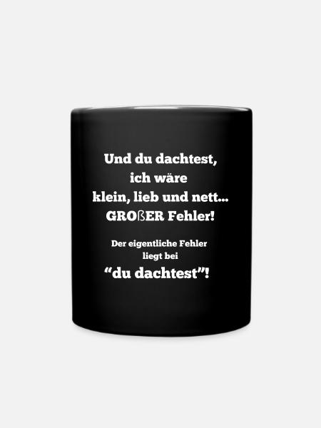 Und du dachtest ich wäre klein lieb und nett - Tasse einfarbig - Schwarz