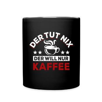 Der tut nix der will nur Kaffee - Spruch - Tasse einfarbig - Schwarz - Vorne