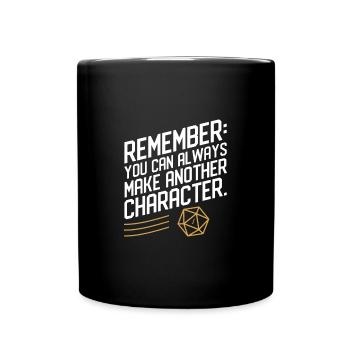 Remember You Can Always Make Another Character - Full Colour Mug - black - Front