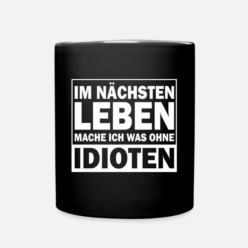 Im nächsten leben mache ich was ohne idioten - Tasse einfarbig - Schwarz