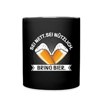 Sei Nett Sei Nützlich Bring Bier - Tasse einfarbig - Schwarz - Vorne