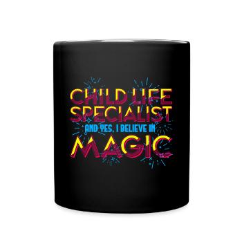 Child Life Specialist and Yes I Believe In Magic - Full Colour Mug - black - Front