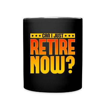 Can I Just Retire Now - Full Colour Mug - black - Front