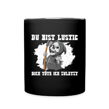 Du Bist Lustig Dich Töte Ich Zuletzt Sensenmann - Tasse einfarbig - Schwarz - Vorne