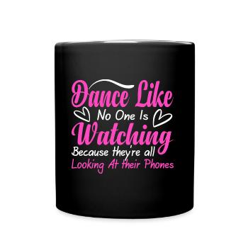 Dance Like No One Is Watching - Full Colour Mug - black - Front