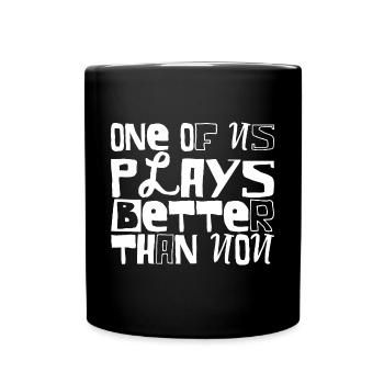 One Of Us Plays Better Than You - Full Colour Mug - black - Front