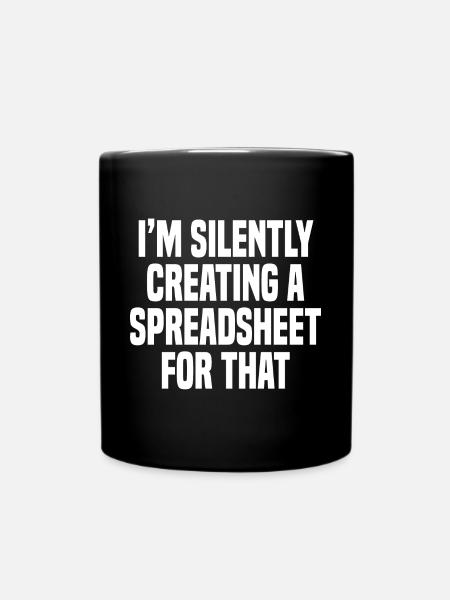 Funny I'm Silently Creating A Spreadsheet For That - Full Colour Mug - black