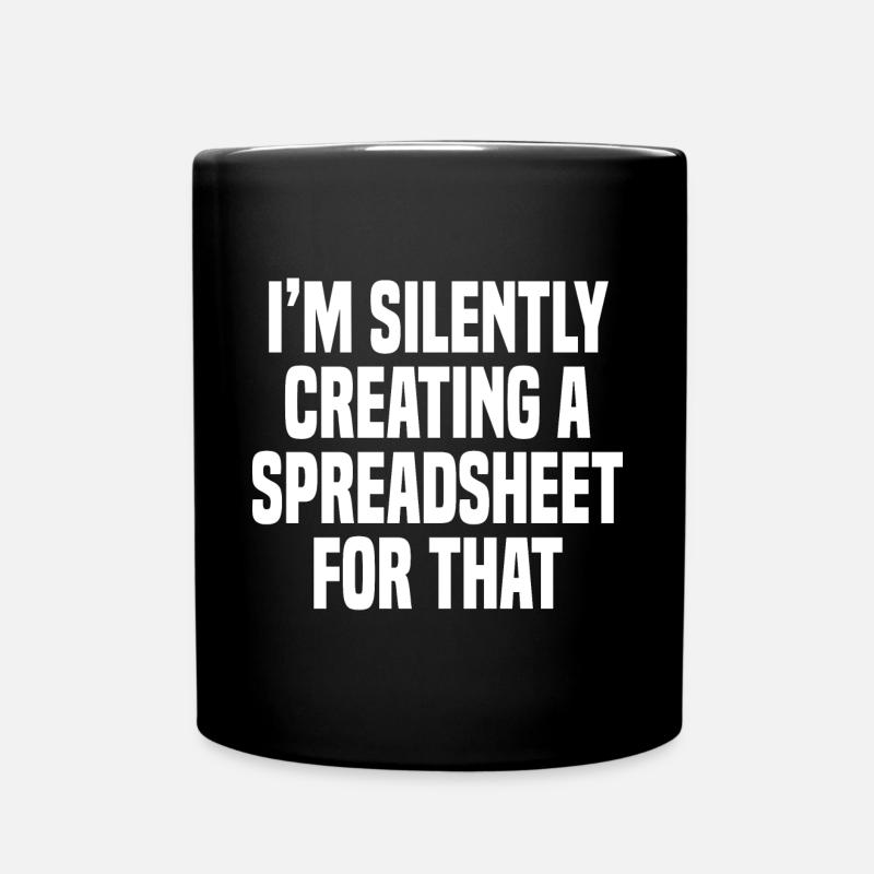 Funny I'm Silently Creating A Spreadsheet For That - Full Colour Mug - black