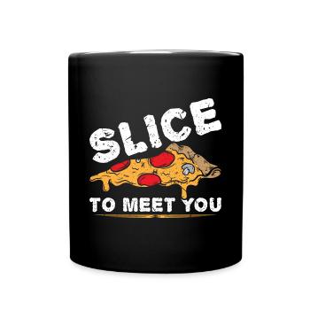 Slice To Meet You Pízza - Tasse einfarbig - Schwarz - Vorne