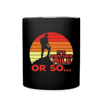 Its Another Mile Or So Hiking Joke - Full Colour Mug - black - Front