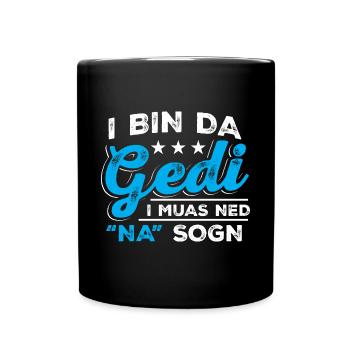 I Bin Da Gedi I Muas Ned Na Sogn - Taufged Ged - Tasse einfarbig - Schwarz - Vorne