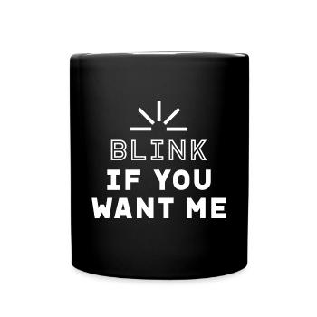 Blink if you want me - Valentine's Day Funny Gift - Full Colour Mug - black - Front