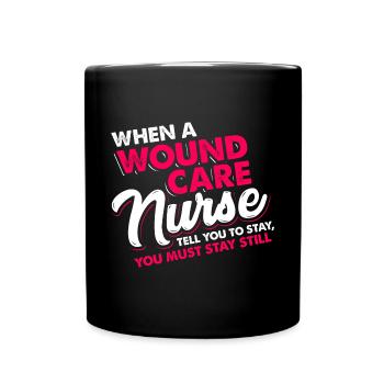 When a wound care nurse tell stay still you MUST - Full Colour Mug - black - Front
