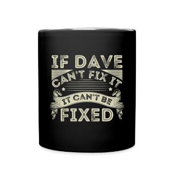 If Dave Can't Fix It It Can't Be Fixed - Full Colour Mug - black - Front