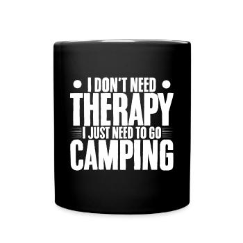 I Don't Need Therapy, I Just Need To Go Camping - Tasse einfarbig - Schwarz - Vorne